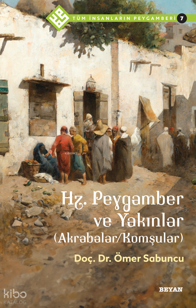 Tüm İnsanların Peygamberi /7;Hz. Peygamber ve Yakınlar (Akrabalar/Komşular) - 1