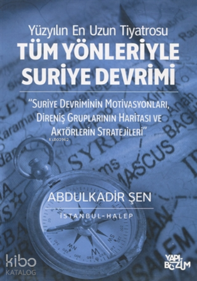Tüm Yönleriyle Suriye Devrimi;Suriye Devriminin Motivasyonları, Direniş Gruplarının Haritası ve Aktörlerin Stratejileri - 1