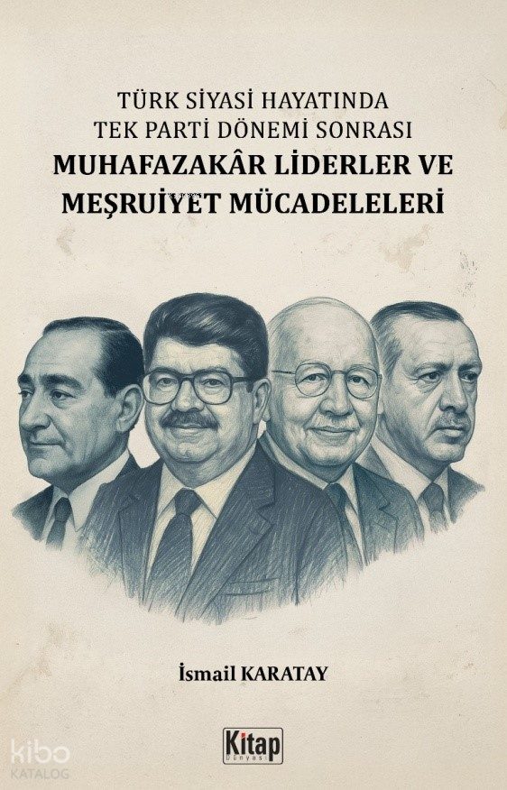 Türk Siyasi Hayatında Tek Parti Dönemi Sonrası Muhafazakâr Liderler ve Meşruiyet Mücadeleleri - 1