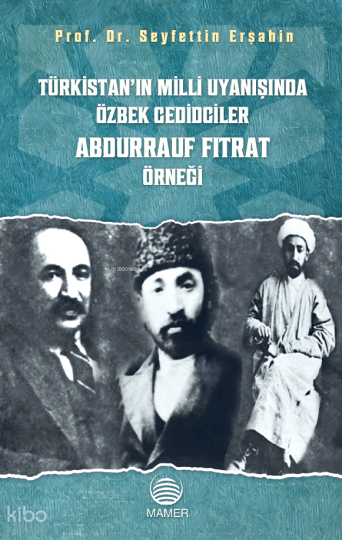 Türkistanın Milli Uyanışında Özbek Cedidciler Abdurrauf Fıtrat Örneği
