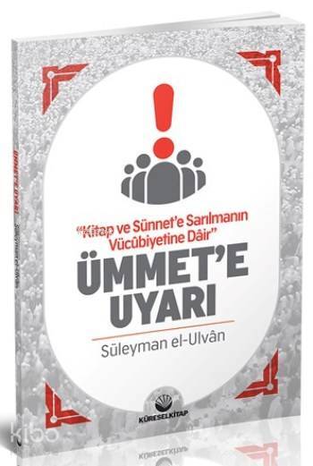 Ümmete Uyarı; Kitap ve Sünnete Sarılmanın Vücubiyetine Dair