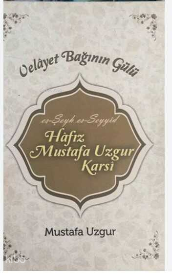 Velayet Bağının Gülü (Ciltli);es-Şeyh es-Seyyid Hafız Mustafa Uzgur Karsi - 1