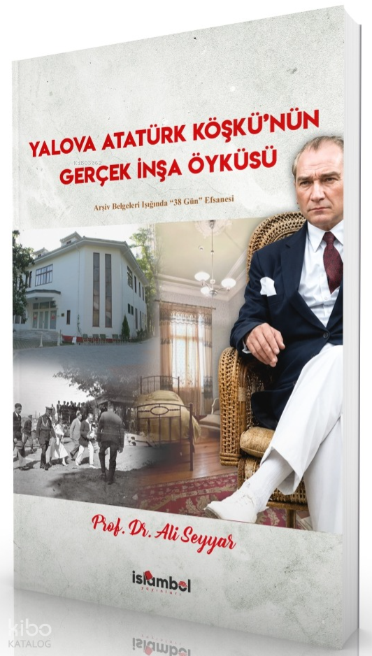 Yalova Atatürk Köşkünün Gerçek İnşa Öyküsü;Arşiv Belgeleri Işığında 38 Gün Efsanesi - 1