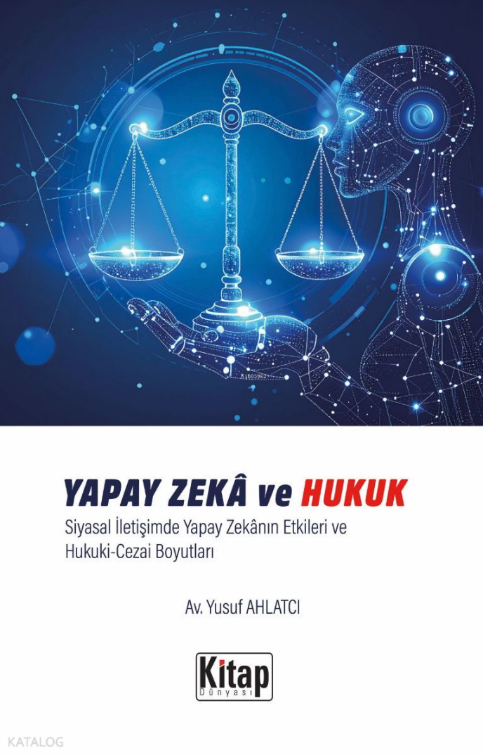Yapay Zeka Ve Hukuk Siyasal İletişimde Yapay Zekanın Etkileri Ve Hukuki Cezai Boyutları - 1