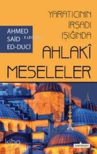 Yaratıcının İrşadı Işığında Ahlaki Meseleler - 1
