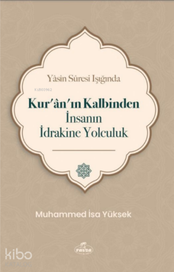 Yasin Suresi Işığında Kuranın Kalbinden İnsanın İdrakine Yolculuk