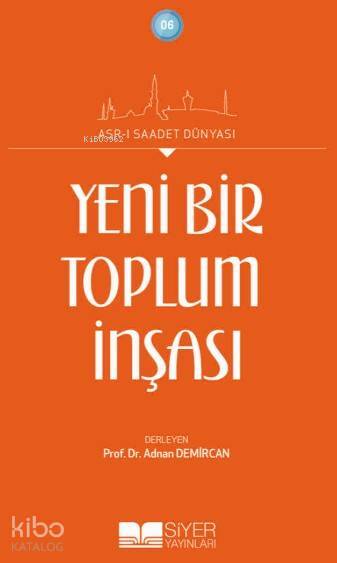 Yeni Bir Toplumun İnşası; Asrı Saadet Dünyası - 1