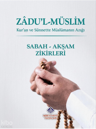 Zadul-Müslim: Sabah - Akşam Zikirleri
